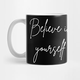 Believe in yourself Mug